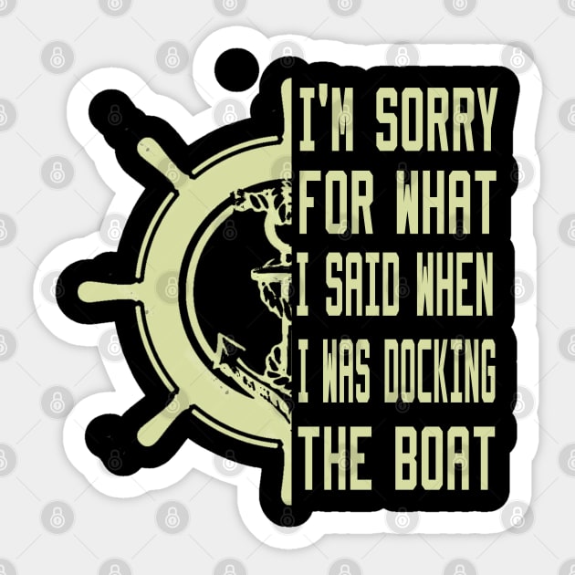 I'm Sorry For What I Said When I Was Docking The Boat Sticker by Ghani Store